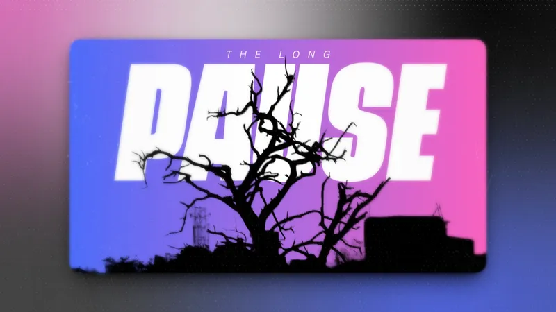 The Long Pause